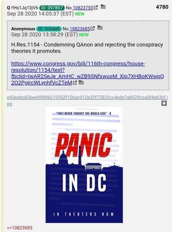 4. Panic much? House Res 1154 - "Condemning  #QAnon and rejecting the conspiracy theories it promotes" was introduced on 25 September 2020 by Mr. Malinowski (for himself, Mr. Riggleman, Mr. Gottheimer, Mr. Kinzinger, Mrs. Luria, and Mr. Fitzpatrick). https://www.congress.gov/bill/116th-congress/house-resolution/1154/text