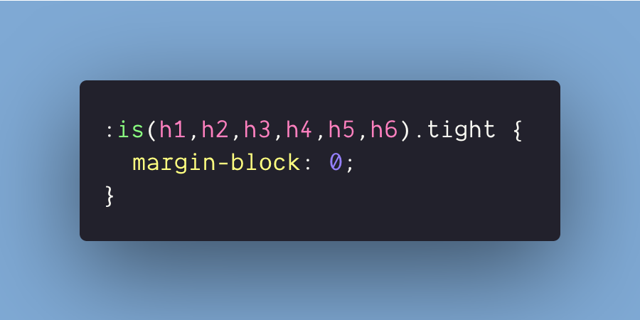 How slick :is(this CSS!?) removes the margins on all headers with a `.tight` classh1.tight, h2.tight....... :is(h1,h2).tight {  }