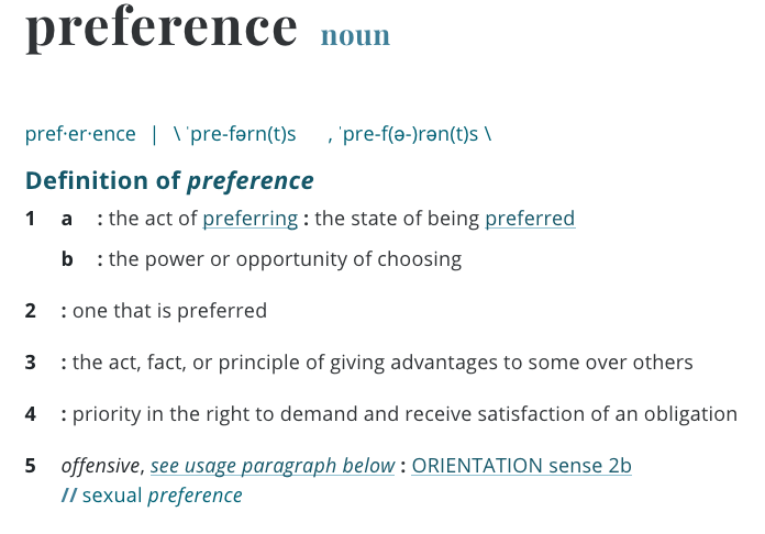 As recently as last month, Webster’s Dictionary included a definition of “preference” as “orientation” or “sexual preference.” TODAY they changed it and added the word “offensive."Insane - I just checked through Wayback Machine and it’s real. (via  @ThorSvensonn &  @chadfelixg)