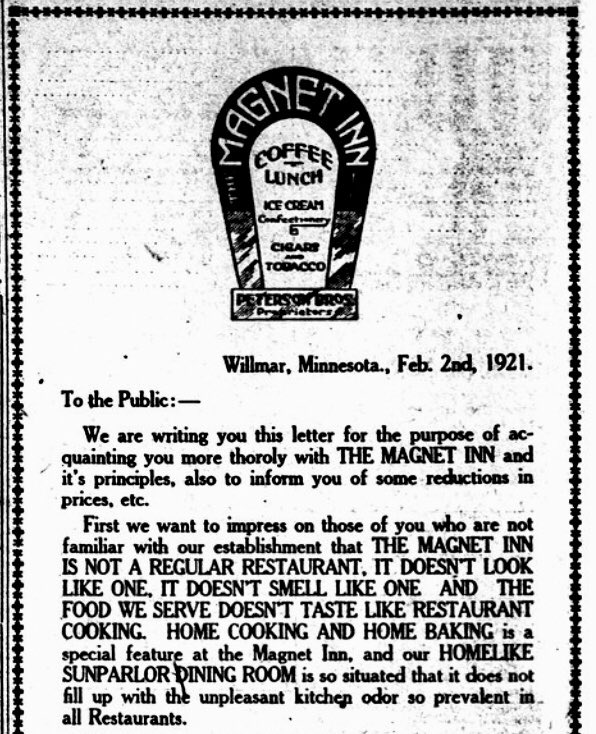 UPDATE: Answers in abundance (!) in a lengthy followup ad. And it’s something to behold. The section about walking distances is particularly wonderful.Magnet Inn, no further questions.Wed., Feb. 2, 1921Willmar (Minn.) TribuneSource:  http://chroniclingamerica.loc.gov ,  @librarycongress