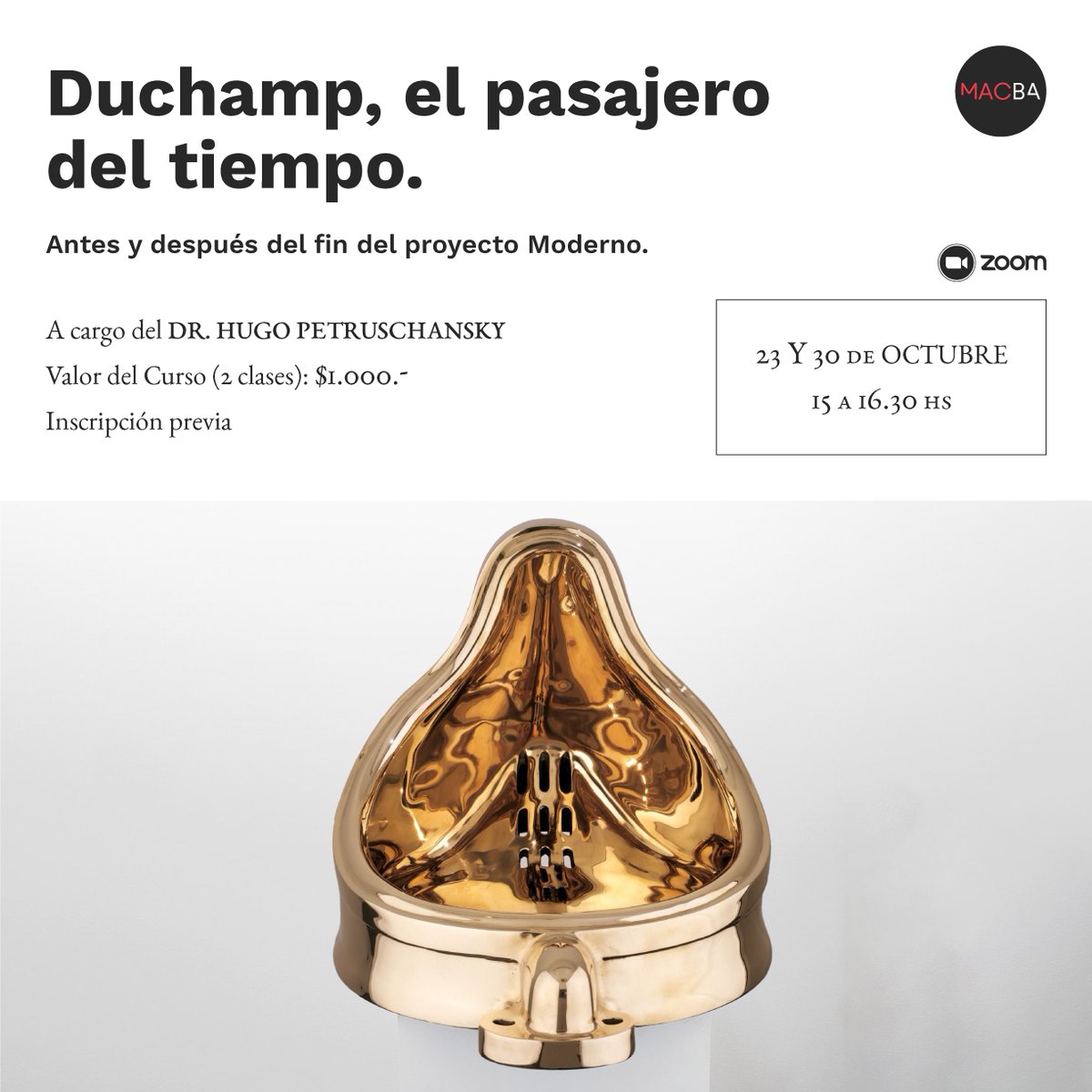 Curso en zoom: Duchamp, el Pasajero del tiempo

Link de inscripción  : museomacba.org/zoom-meetings/…

Viernes  23 y 30 de octubre  - 15 hs- $ 1000

Dictado por: Dr. Hugo Petruschansky

El curso propone analizar el legado de Marcel Duchamp y su influencia en los jóvenes artistas.
