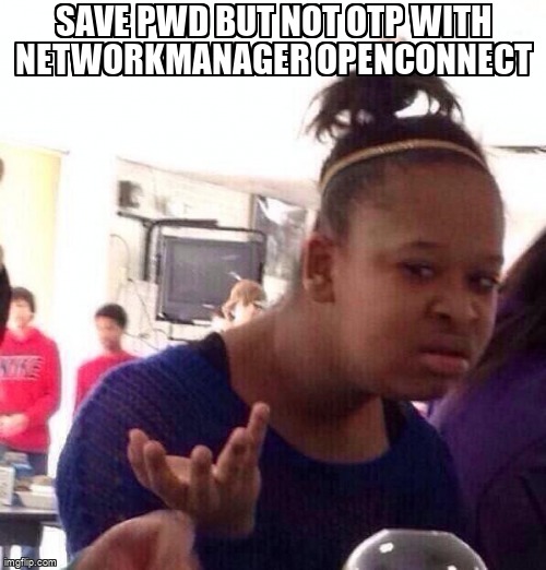 askubuntumemes's tweet image. Save PWD but not OTP with networkmanager openconnect askubuntu.com/questions/1283… #openconnect #networkmanager