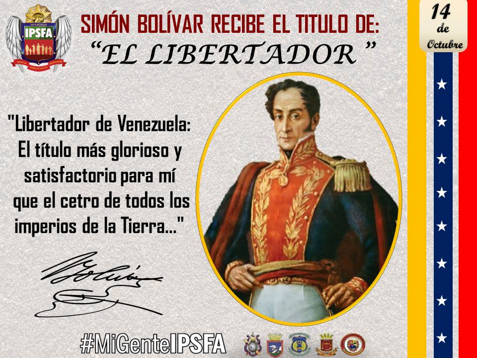 Instituto de Previsión Social de la FANB on Twitter: "El #14Oct de 1813 le fue otorgado por la Municipalidad de Caracas a Simón Bolívar el título de "El Libertador de Venezuela", por