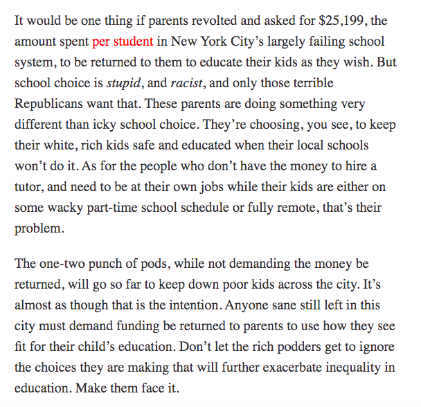 NY spends over $25k per kid. When schools don't open, that money must be returned to parents to spend how they'd like on the education of their kids. Letting the schools keep those funds and spending additional money on a pod tutor is height of privilege.  https://spectator.us/children-lesser-pod-schools-coronavirus