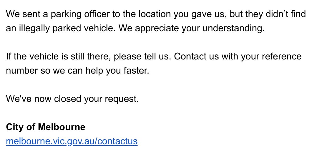 And now we see that, once again,  @cityofmelbourne parking wardens are somehow unable to see  @VictoriaPolice vehicles.It's *possible* that it was moved in the 2.5 hours in between reporting and receipt of this email (I haven't been back past).