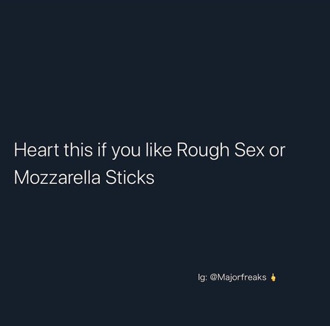 What's it gonna be? Rough sex, mozzarella sticks, both, or neither ✨💞 https://t.co/kH6lyg4FXK