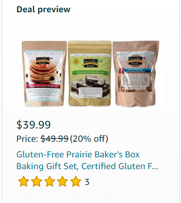 Our Amazon Prime Day Lightening Deal will be live from 3:35-9:35! Here's the link: amzn.to/340BEyy
We're located on the 2nd row at the far right.
Our Bakers Box Features 3 of our delicious Pure Gluten-Free mixes. A perfect gift for your favorite Baker - even if it's You!