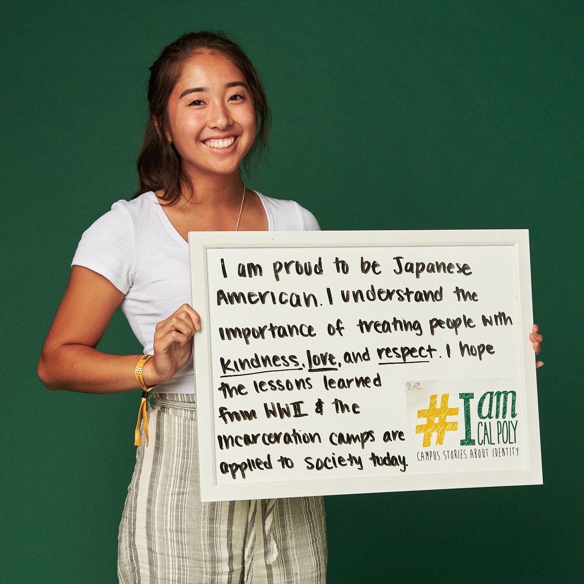 I am proud to be Japanese American. I understand the importance of treating people with kindness, love, and respect. I hope the lessons learned from WWII &amp; the incarceration camps are applied to society today.
#IamCalPoly #CalPolyProud