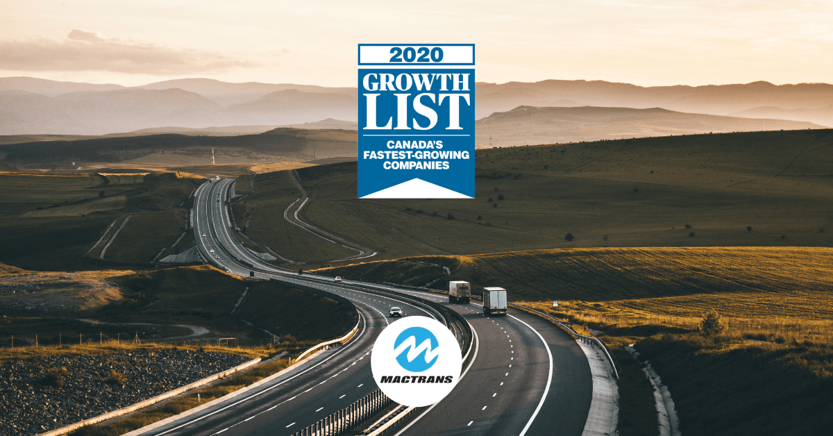 Today, Canadian Business ranked Mactrans Logistics No. 264 on the 32nd annual Growth List. Produced by Canada’s premier business and current affairs media brands, the Growth List is a definitive ranking of Canada’s fastest-growing companies based on five-year revenue growth.