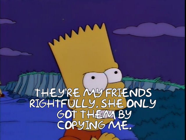 Bart in this episode basically represents all of Lisa's self-doubt and insecurities - a ticking timebomb. He's not cruel for the sake of it - who hasn't watched as their sibling reinvents themselves and felt a pang of indignation as they win new friends with a new persona?