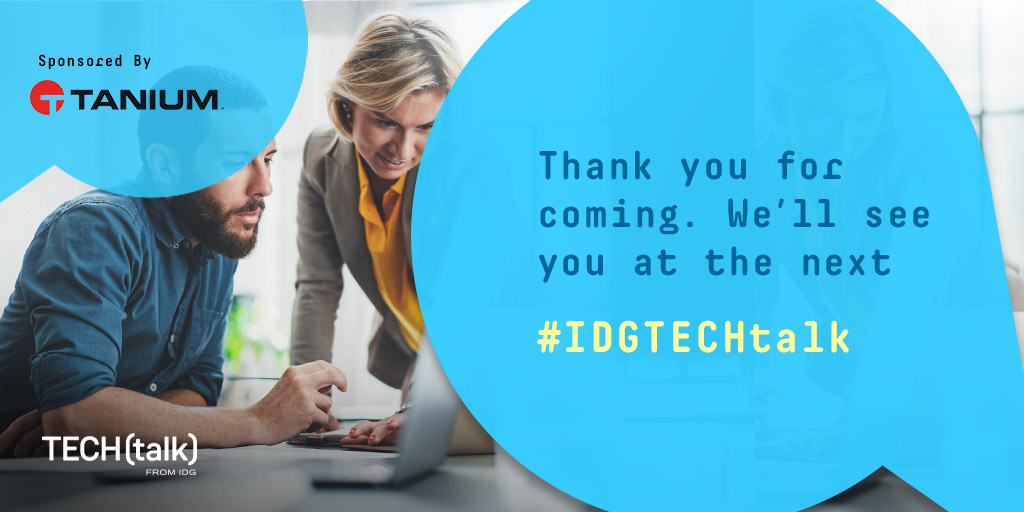 Thank you for attending this week’s #IDGTECHtalk on IT management and security in the enterprise with @Tanium. See you soon! https://t.co/eLuqZpwmnw