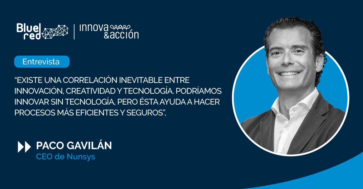 Entrevista a Paco Gavilán, CEO de <a href="/nunsys/">NUNSYS</a>, miembros de Innova&amp;acción: "poder beneficiarnos de la diversidad de perfiles y sectores para conocer lo que hacen los demás es una pieza clave en cualquier organización con ADN innovador": bluered.es/blog/tecnologi…  #innovación