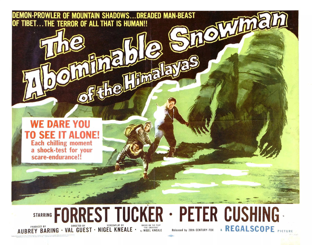 Movie Recommendation: THE ABOMINABLE SNOWMAN (1957)This Hammer horror stars Peter Cushing & Forest Tucker as two explorers on the trail of the yeti. Giant, hairy telepaths, the abominable snowmen do not want to be found. This movie is not the snow bigfoot film you're expecting.