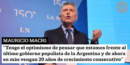 MAURICIO MACRI: "Tengo el optimismo de pensar que estamos frente al último gobierno populista de la Argentina y de ahora en más vengan 20 años de crecimiento consecutivo" | ¿QUÉ OPINÁS?