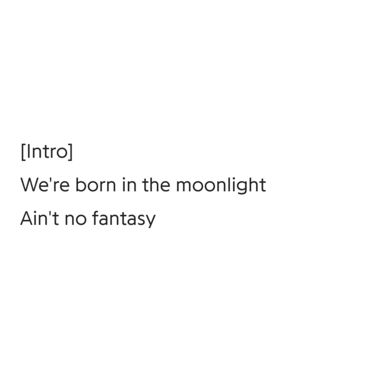 Tranquility n comfort in the moon hours, when he could be 'himself' under the "moonlight", which essentially refers to one's innermost true self. Joon opens the song w "We're born in the moonlight, ain't no fantasy": it is an unnoticed fact that the most distressful times+