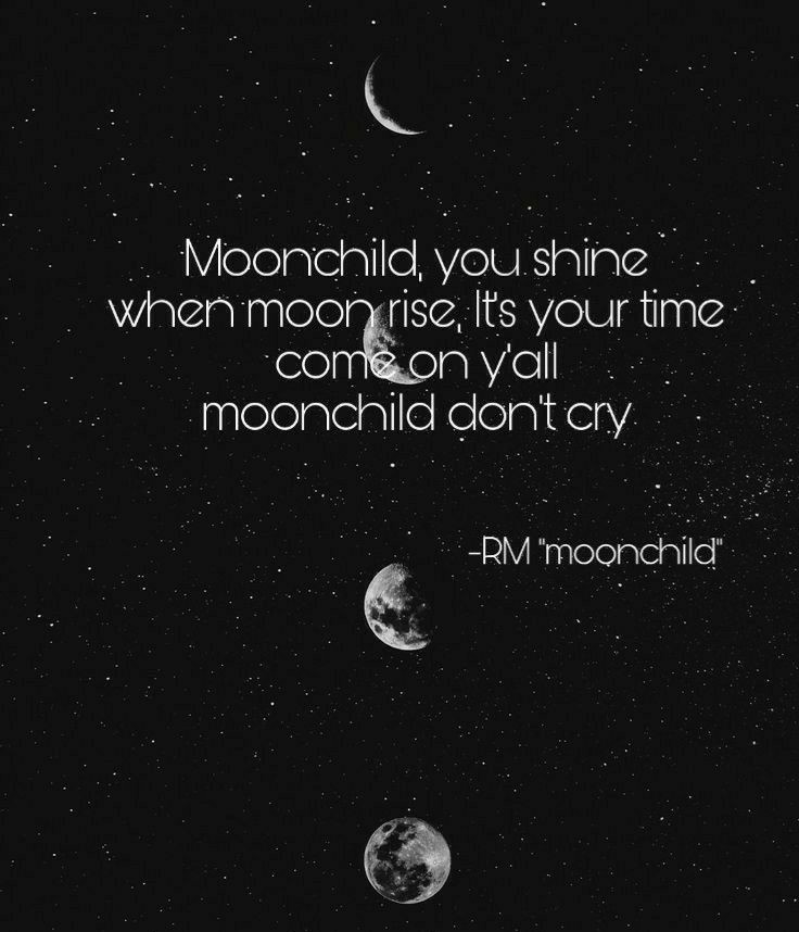 moonchilds will shine in the fields we are supposed to which might be unexpected, that we will stand out from the crowd n shine in the most unexpected places in the most unexpected ways. Joon is reassuring us n himself of better times while reminding us of the truths of lives.