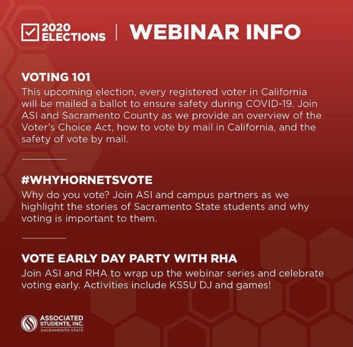Hey Hornets! Are you ready to #SwarmThePolls 🐝 

Join our 2020 General Election Webinars to learn more ability it how and why to vote! 

For Zoom links and more information, visit: asi.csus.edu/event-calendar