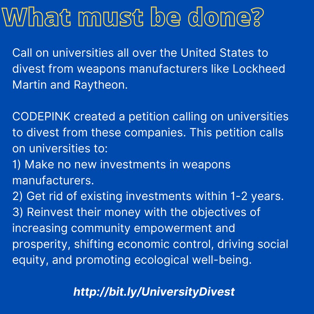 TODAYS ACTION in collaboration with @codepinkalert - 

We are calling on universities to divest from weapon manufacturers and to make no new investments in companies like Raytheon and Lockheed Martin. 

Sign the petition in our bio to learn more and DM us w/ questions