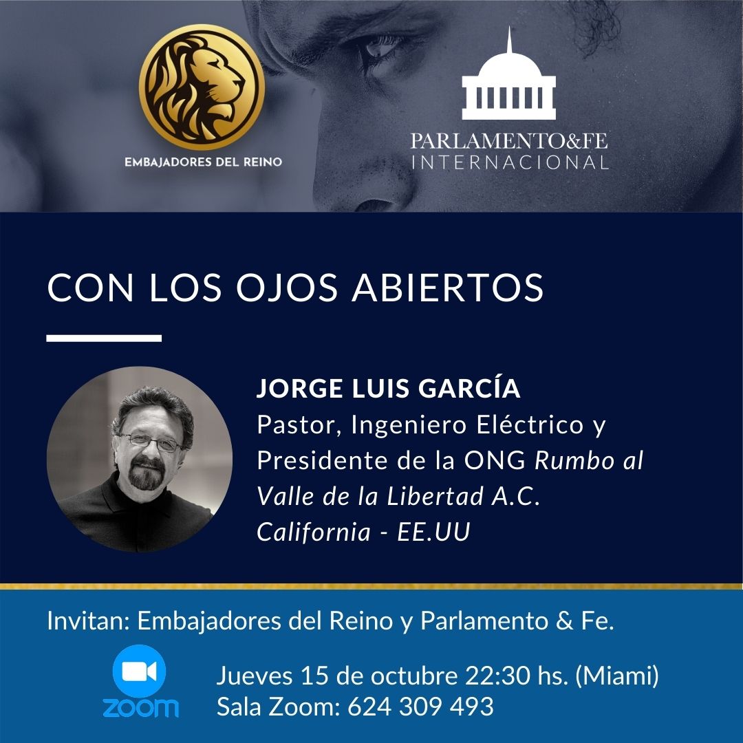 Hoy jueves 15 de octubre a las 22:30 hs (Miami).

El invitado de esta semana es Jorge Luis García, Pastor en la Iglesia Gracia y Paz Covenant Church. El tema será "Con los ojos abiertos". 

Invitan: Embajadores del Reino y Parlamento &amp; Fe.

Sala Zoom: 624 309 493