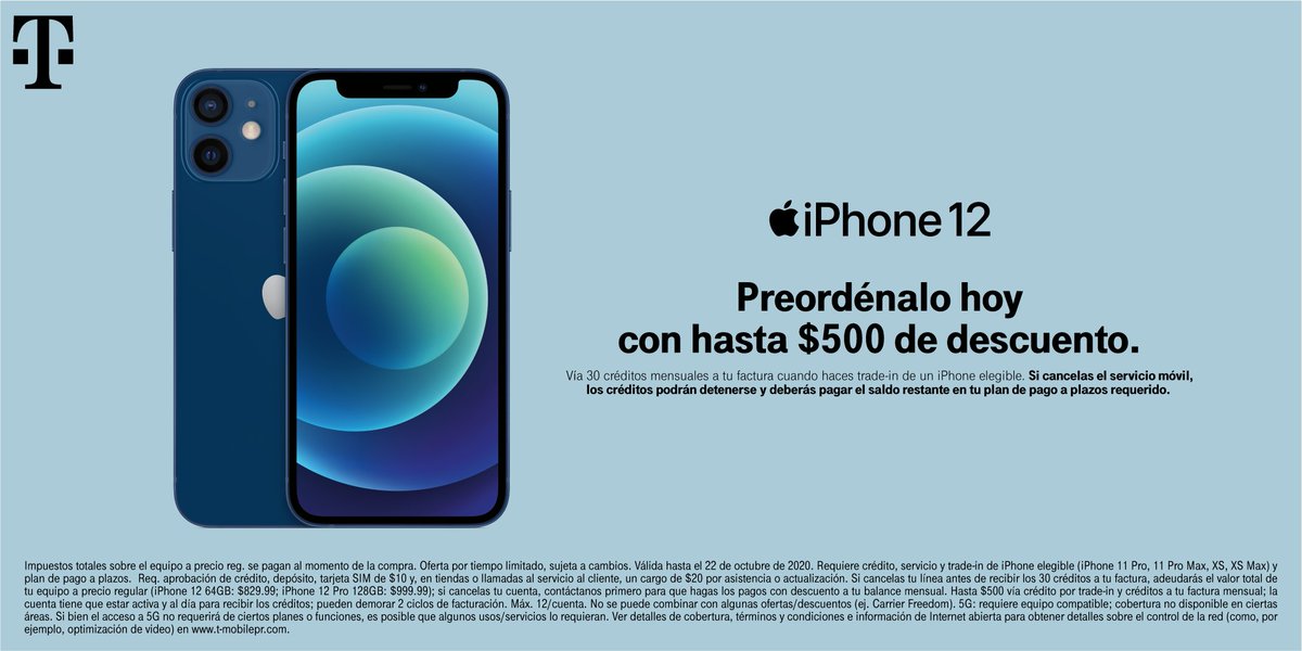 Construimos la red 5G más grande de Puerto Rico para este momento. Si ya estás con T-Mobile, esto es para ti: Preordena el iPhone 12 5G y obtén hasta $500 de descuento. Vía 30 créditos mensuales a tu factura, al hacer trade-in de equipo elegible.

Visítanos o llama 1-800-TMOBILE