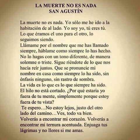 "La muerte no es nada...por qué estaría fuera de tu mente, simplemente porque estoy fuera de tu vista "

La muerte no es nada.