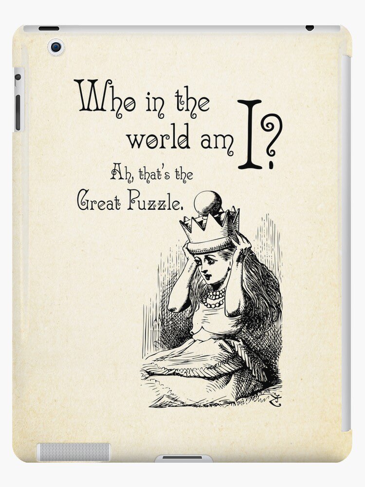 Alice’s response?“Who in the world am I? Ahh, that is the great puzzle.” 6/