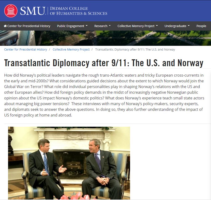 Announcing our newest collection of oral histories for our Collective Memory Project: "Transatlantic Diplomacy after 9/11: The U.S. & Norway." This project dives deep into the unique U.S-Norway relationship during the George W. Bush presidency /1  https://www.smu.edu/Dedman/Research/Institutes-and-Centers/Center-for-Presidential-History/CMP/U,-d-,S,-d-,-Norwegian-Diplomacy