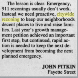 As I hear rumblings of a new downzoning effort for part of Our Fair City, I hope that folks will keep this advice in mind: "911 downzonings don't work."Of course, that's the advice of someone who has consistently used exactly that tool to prevent development, BUT STILL. (1998)