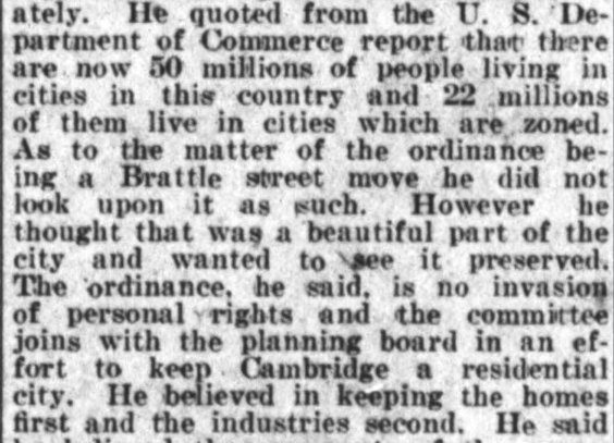 In defending the Zoning Ordinance a councillor said:- Look, most people already live in Zoned cities.- Brattle Street is beautiful and I would like to see it preserved.- It's not an invasion of property rights, we just want to keep Cambridge residential! (uh...)