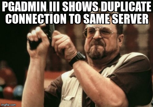 overflow_meme's tweet image. pgAdmin III shows duplicate connection to same server stackoverflow.com/questions/5046… #pgadmin #postgresql