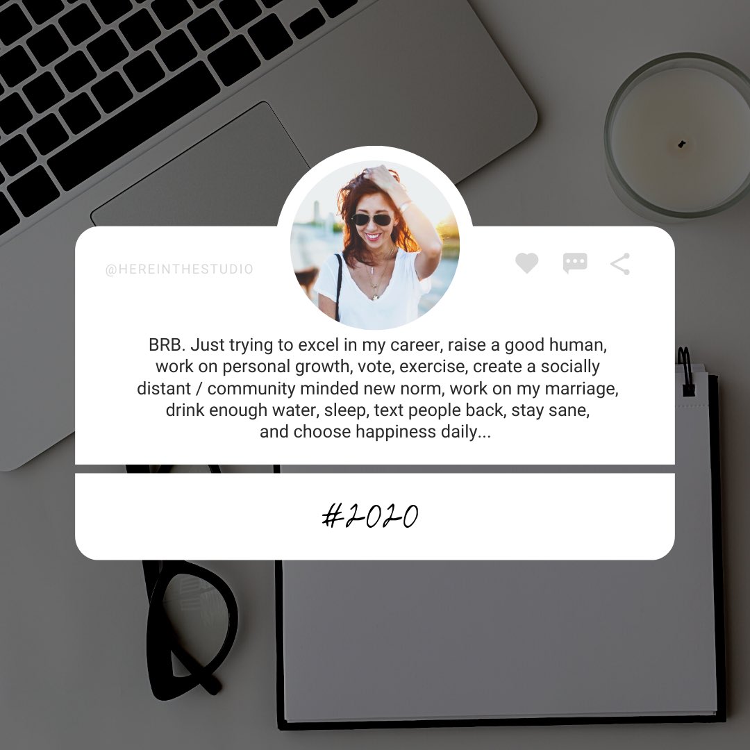 BRB. Just trying to excel in my career, raise a good human, work on personal growth, vote, exercise, create a socially distant / community minded new norm, work on my marriage, drink enough water, sleep, text people back, stay sane, &amp; choose happiness...Did I miss anything? #2020