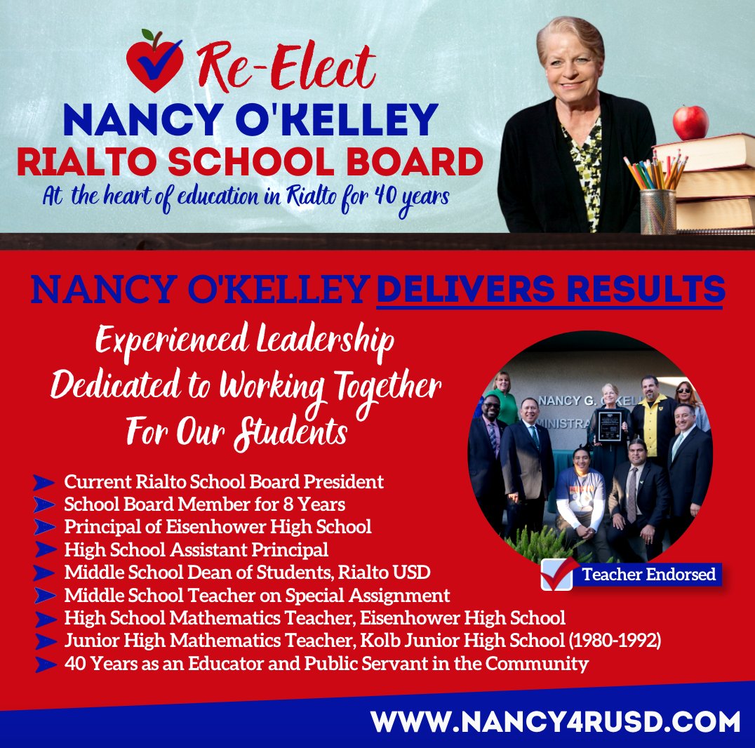 As President of Rialto School Board, Nancy O'Kelley is running for re-election because she has the experience we need for RUSD during these trying times! She has devoted her life to Rialto education for the past 40 years. If re-elected, she will continue putting students first!