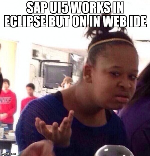 overflow_meme's tweet image. SAP UI5 works in Eclipse but on in Web IDE stackoverflow.com/questions/6440… #sapwebide #sap #eclipse #sapui5 #combobox