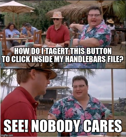 overflow_meme's tweet image. How do I tagert this button to click inside my handlebars file? stackoverflow.com/questions/6439… #handlebarsjs #expresshandlebars #jquery #javascript