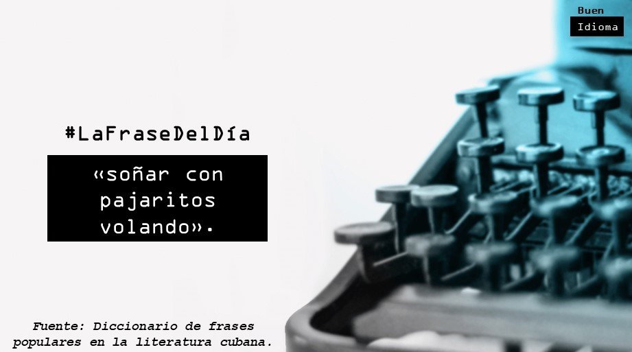 Buen_Idioma's tweet photo. #LaFraseDelDía | ‘Esperar lo inalcanzable’.
¿Alguna vez has soñado con «pajaritos volando»? ¿Usas otra frase semejante en tu país?
#ElEspañolHoy #Cubanismos #Cuba #SomosCuba https://t.co/JTjMED958S