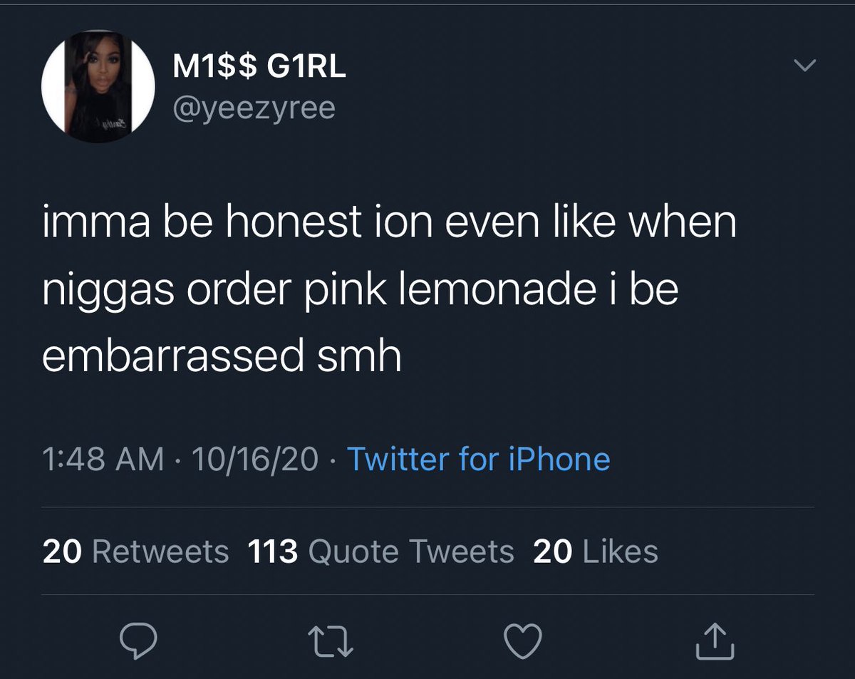 Pink Lemonade? You acting too fruity, famalam.