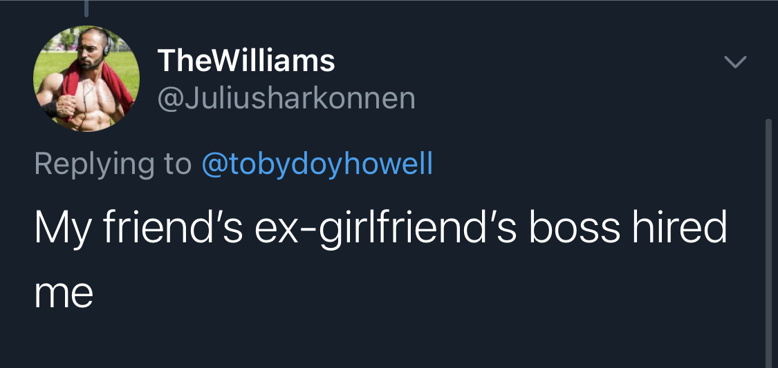 12. Ex'sThis is a funny wrinkle on the above methodKey takeaway: I don't recommend calling your ex right now and asking for a job. but if you do, please live tweet it