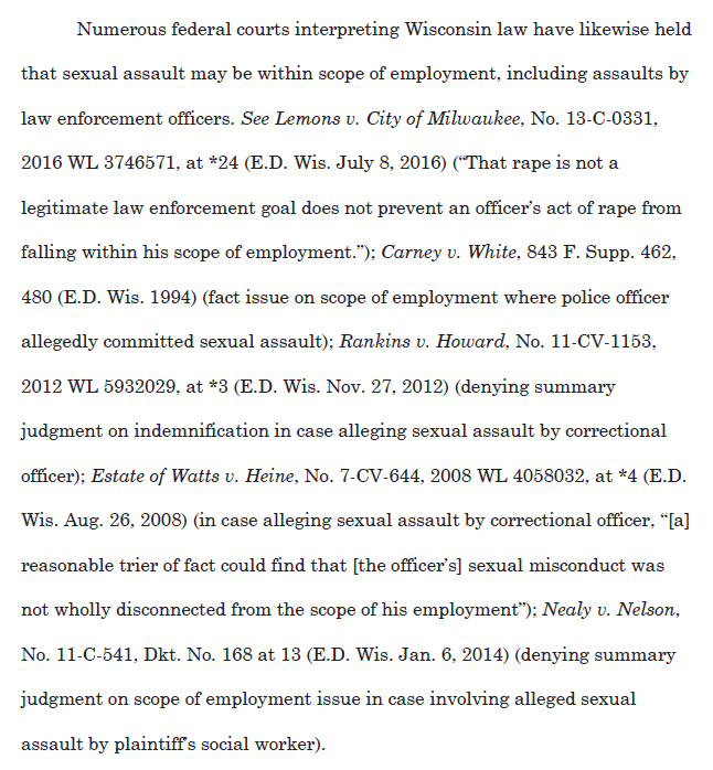 Courts in Wisconsin, including its Supreme Court, have repeatedly held that sexual assault does *not* automatically fall outside of the "scope of employment," and that the issue is left to the jury to decide based on the facts. Excerpts from plaintiff's brief. /5