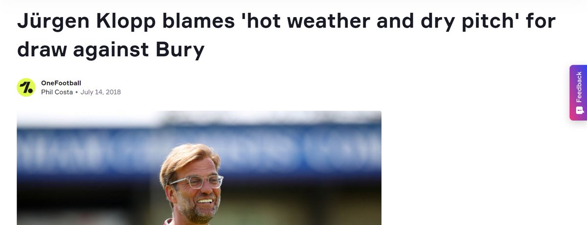 1. Jurgen, it's a pre season friendly against a club that doesn't exist. No need to make excuses. “The mix-up of intensity in training, very warm weather and a very dry pitch is not the best preparation for a football game,” he told Liverpool’s official website.