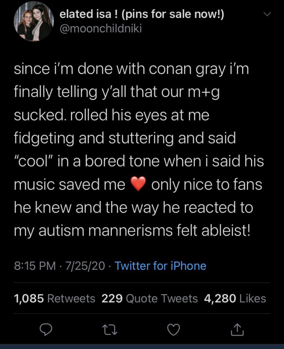tw / ableism6. ableist situationThere was this person on twt that met conan at a m&g and they claimed that Conan was ableist towards them at the m&g. there’s no actual proof of it happening but as a nd person i do wish Conan would adress this (persons tweet down here) -