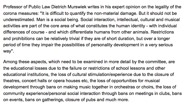 "Professor of Public Law Dietrich Murswiek writes in his expert opinion on the legality of the corona measures: "It is difficult to quantify the non-material damage. But it should not be underestimated. Man is a social being. Social interaction, intellectual, cultural.."