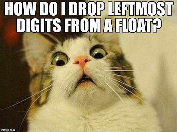 overflow_meme's tweet image. How do I drop leftmost digits from a float? stackoverflow.com/questions/6441… #python #stringformatting