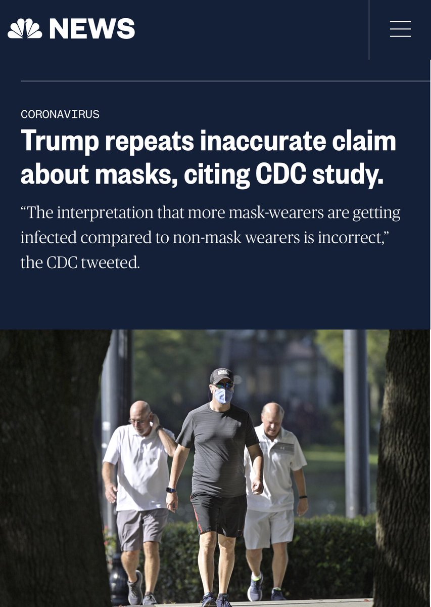 7) yet Trump misled people on masks:“he repeated an incorrect claim about masks, citing a recent report from CDC.”So CDC tweeted back: “The interpretation that more mask-wearers are getting infected compared to non-mask wearers is incorrect,”  https://www.nbcnews.com/news/amp/ncna1243562