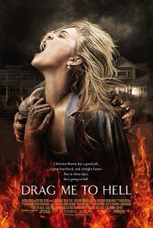 Drag Me to Hell (2009) an elderly woman curses the main protagonist for not being able to help her and if she doesn’t get rid of the curse, demons will take her to hell. I remember being really scared of this movie as a kid, also the ending has a plot twist !