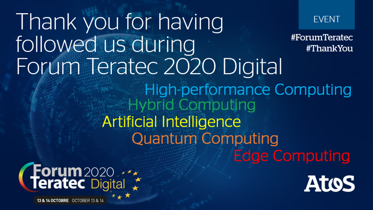 The entire #AtosTeam involved at #ForumTeratec 2020 Digital will thank you for having followed us during the event this week. 

Do not hesitate to get in touch with us in <a href="/Atos/">Atos</a>, to continue to follow us on Twitter @AtosBigData  and to visit our web ▶ okt.to/sFz4Xi