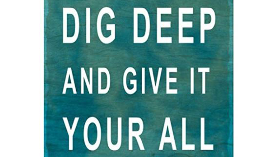 Dig deeper. Dig deep.
