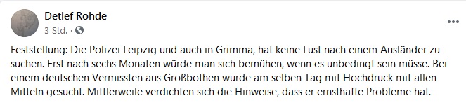 HenningMarianna's tweet photo. 1/x Ein Mensch wird vermisst. #PolizeiLeipzig und #PolizeiGrimma wollen anscheinend der Vermisstenmeldung nicht nachgehen. Statt dessen wird sich noch darüber lustig gemacht. Der vermisste Mensch hat iranische Wurzeln.

WAS IST DA LOS @PolizeiSachsen?!

#Polizeiproblem #Rassismus https://t.co/gZj1ADGSkE