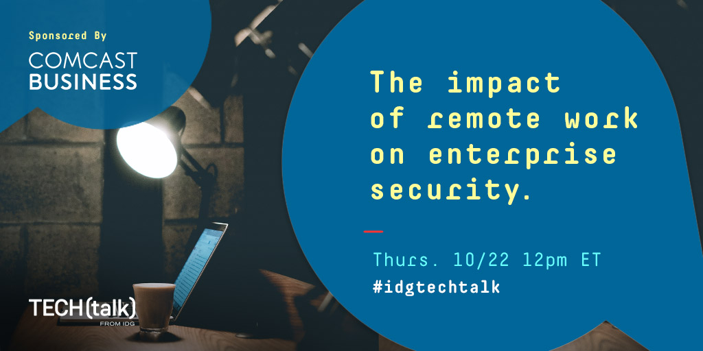 Join the #IDGTECHtalk sponsored by @ComcastBusiness this Thursday (Oct 22) at 12 pm ET to continue discussing security in the enterprise during this time of remote working. This is a topic that impacts us all so make your voice heard at the chat! #cybersecurityawarenessmonth https://t.co/2IT048UFgs