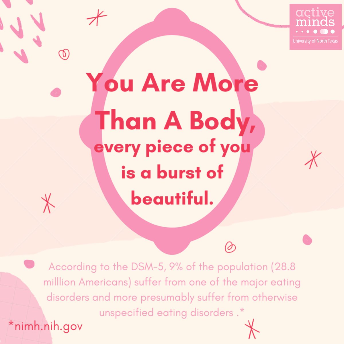 untactiveminds's tweet photo. TW: ED. #ActiveMindsSpiritWeek. You are more than a body, every piece of you is a burst of beautiful. According to DSM-5, 9% of population suffer from one of the major eating disorders & presumably suffer from otherwise unspecified ED. Read more: https://t.co/v3wJccDmtD. ๐ง ๐ https://t.co/IkUZkA4g7Z