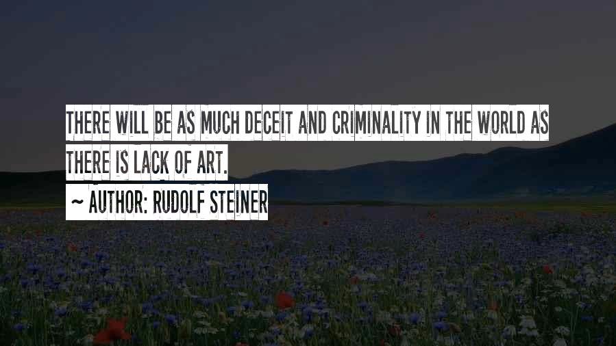 “There will be as much deceit and criminality in the world as there is lack of art.” ~ Rudolf Steiner <a href="/rudolfsteiner/">Rudolf Steiner</a> #mondaythoughts #MondayMotivaton #MondayMood #monday #quotes #MotivationalMonday #motivationquotes #philosophy #Truth #TruthMatters #lockdown #coronavirus